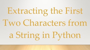 Extracting the First Two Characters from a String in Python
