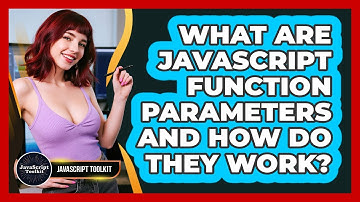 What Are JavaScript Function Parameters And How Do They Work? - JavaScript Toolkit