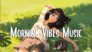 Morning Vibes 🍀 Chill morning music to boost up your mood ~ Best english songs to enjoy your day