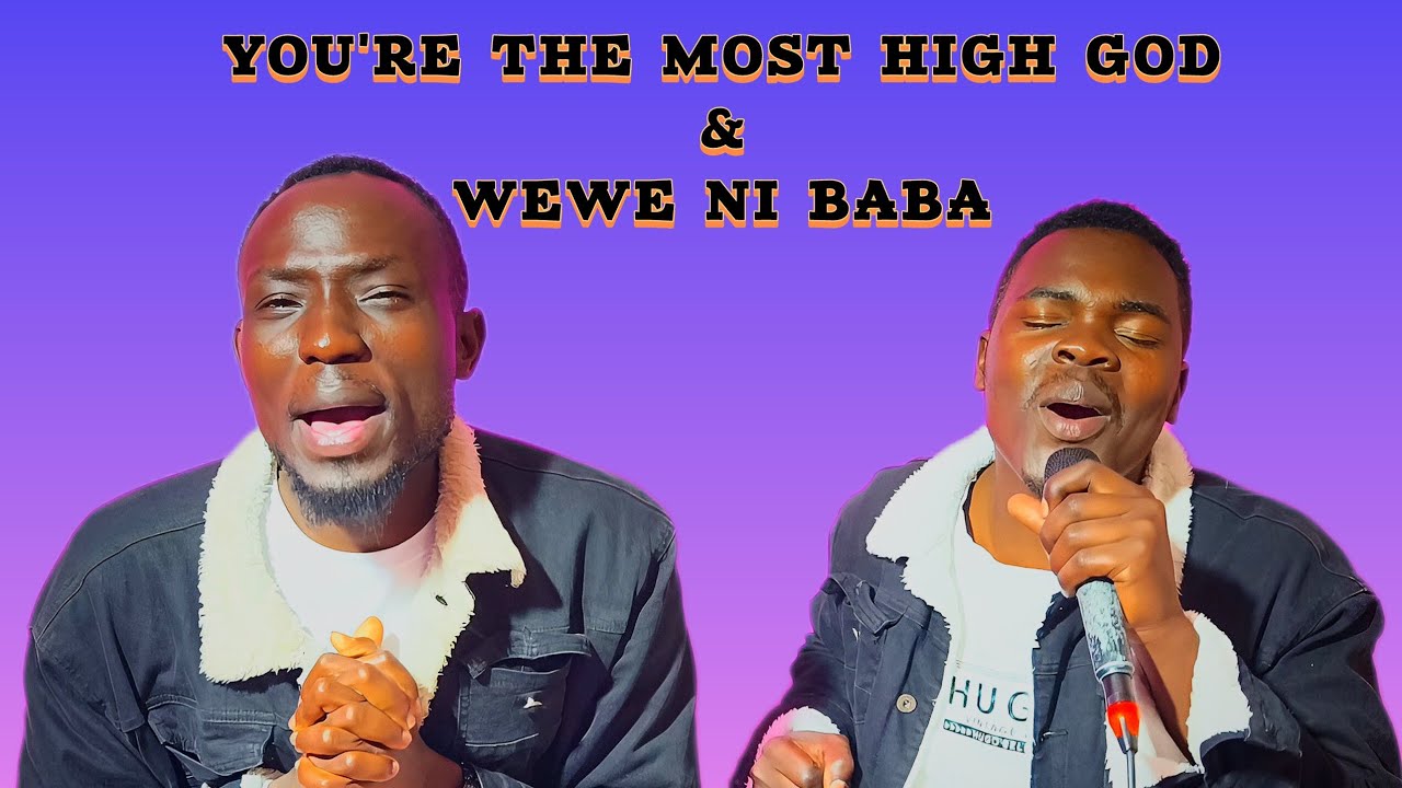 WEWE NI BABA_&_YOU ARE THE MOST HIGH GOD_(Covered)_BY_ESAU TOSH_Ft_HENRY THE BAND