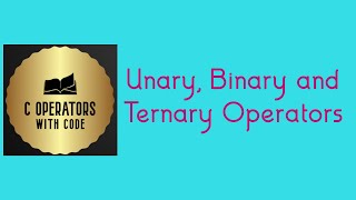 Operators in C Programming Language| Unary , Binary and Ternary Operators in C