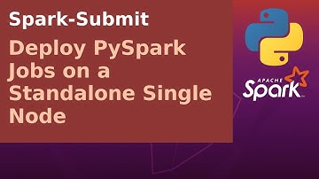 Spark-Submit - Deploy PySpark Jobs on a Standalone Single Node