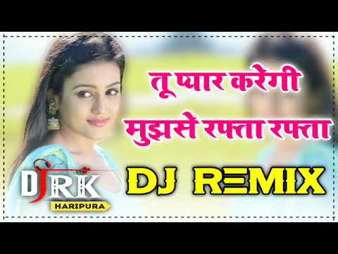 Tu Pyar Karegi Mujhse Rafta Rafta Dj Remix         Mix Rk Haripura