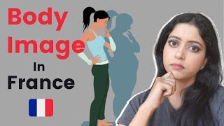 Is FRANCE fatphobic? BODY IMAGE, WEIGHT and BODY CONFIDENCE in FRANCE | My experience