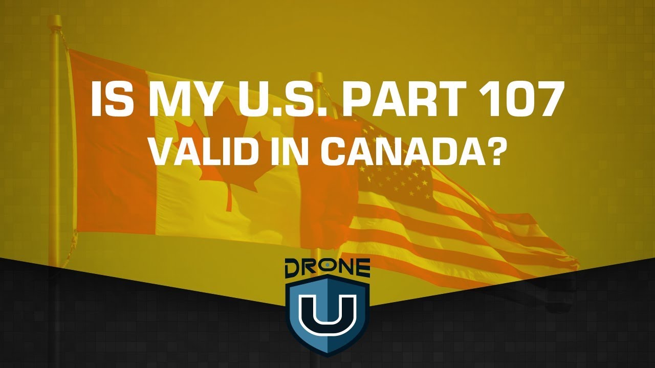 practice part 107 exam Is my U.S Part 107 valid in Canada?