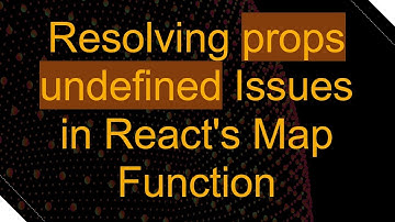 Resolving props undefined Issues in React