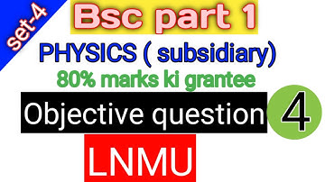 LNMU BSC part 1 PHYSICS (subsidiary) objective question Exam vvi objective question