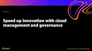AWS re:Invent 2020: Speed up innovation with cloud management and governance
