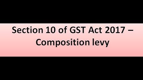 Section 10 of GST Act 2017 – Composition levy