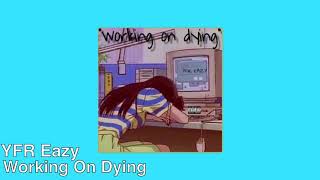 YFR Eazy - Working On Dying