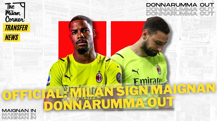 OFFICIAL: AC MILAN SIGN MAIGNAN | DONNARUMMA SET TO LEAVE ????