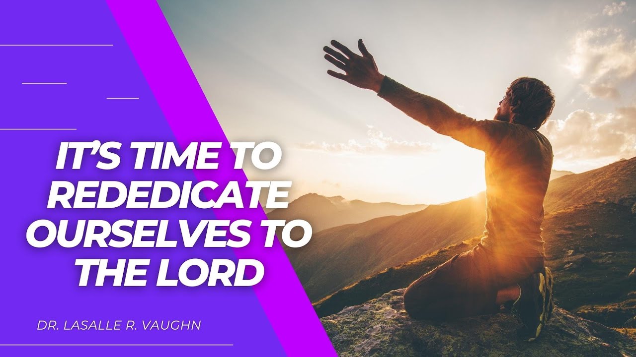 It's Time to Rededicate Ourselves to the Lord - YouTube