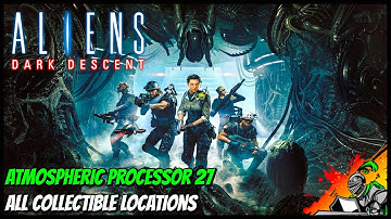 Atmospheric Processor 27 | All Collectible Locations | Aliens - Dark Descent