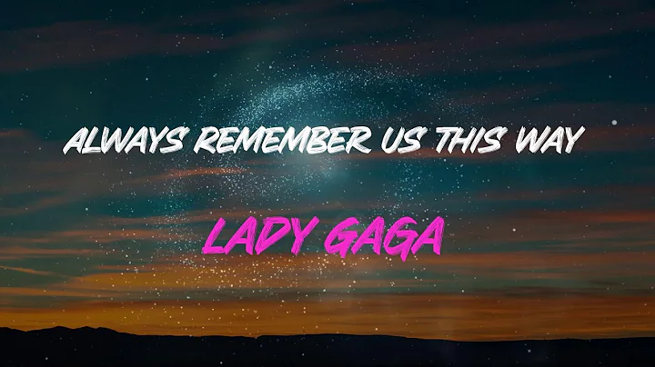 Lady Gaga - Always Remember Us This Way Lyrics | Every Time We Say Goodbye