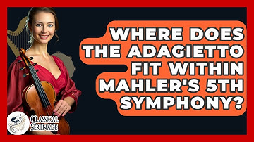 Where Does The Adagietto Fit Within Mahler