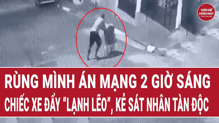 Thời sự hôm nay: Rùng mình án mạng 2 giờ sáng: Chiếc xe đẩy “lạnh lẽo” và kẻ sát nhân tàn độc