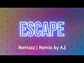 Escape Nemzzz Remix By AJ Lyrics