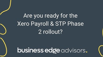 Xero Training - Are you ready for the Xero Payroll & STP Phase 2 rollout?