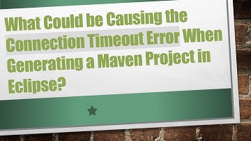 What Could be Causing the Connection Timeout Error When Generating a Maven Project in Eclipse?