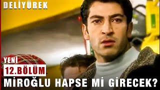 Miroğlu Hapse Mi Girecek? - Deli Yürek - 12.Bölüm
