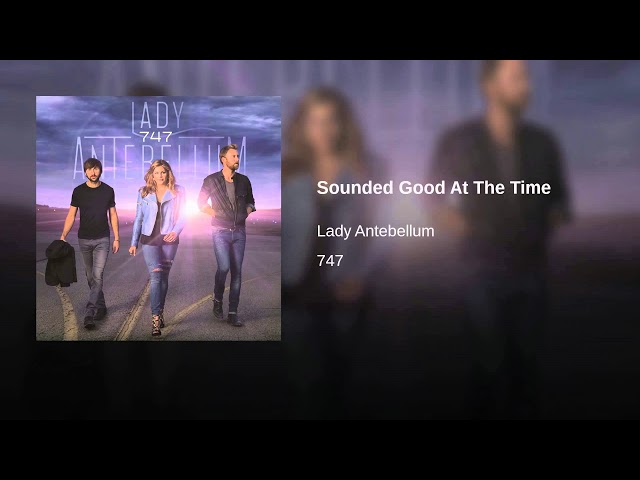 SOUNDED GOOD AT THE TIME - LADY ANTEBELLUM class=