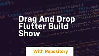Drag and drop flutter build show