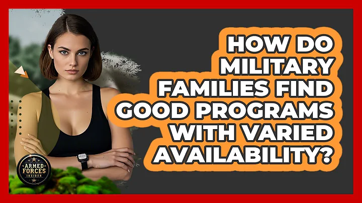 How Do Military Families Find Good Programs With Varied Availability? - Armed Forces Insider