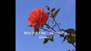 Why Don&#39;t We - All my love (slowed)