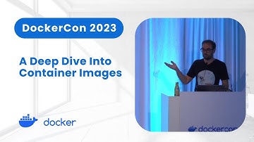 Container Images Deep Dive (DockerCon 2023)