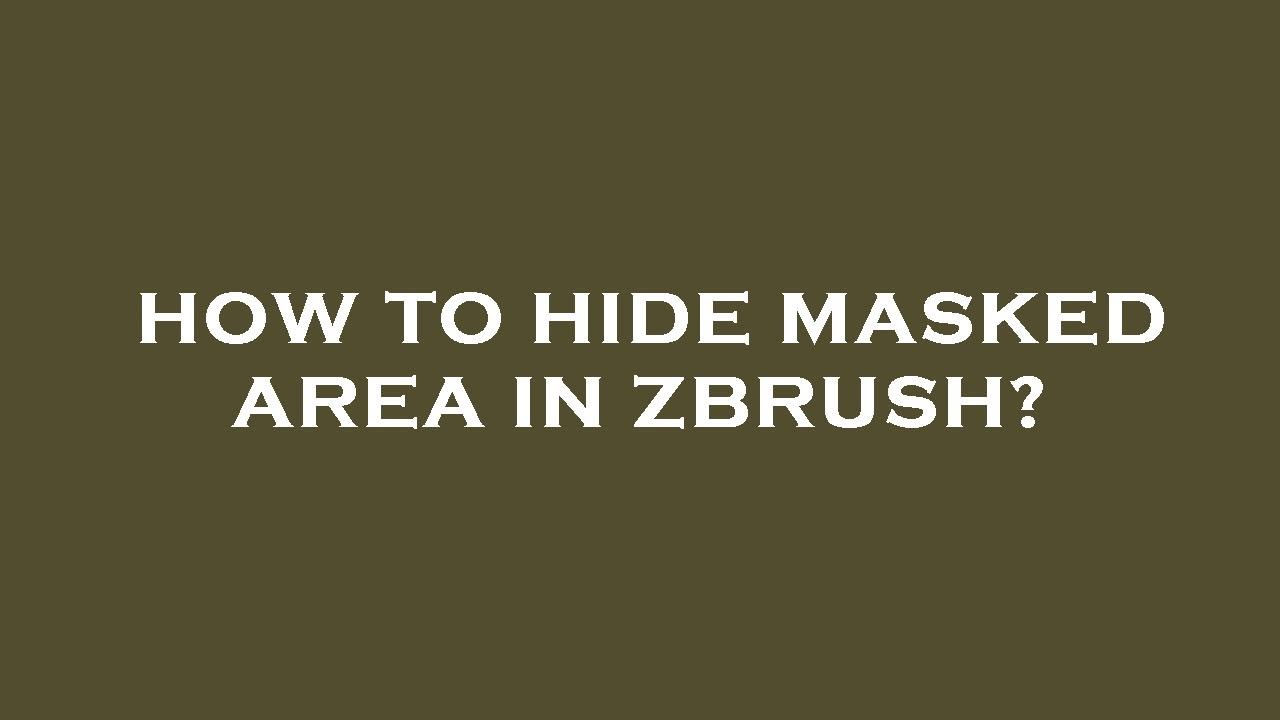 how to hid masked in zbrush