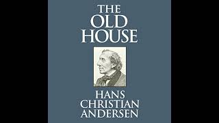 Old House by Hans Christian Andersen | Full Audiobook