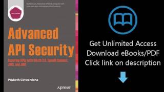 Advanced API Security: Securing APIs with OAuth 2.0, OpenID Connect, JWS, and JWE