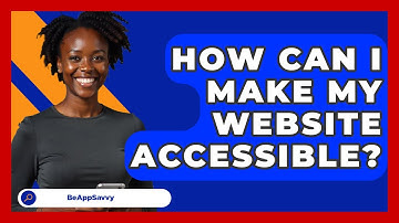 How Can I Make My Website Accessible? - Be App Savvy