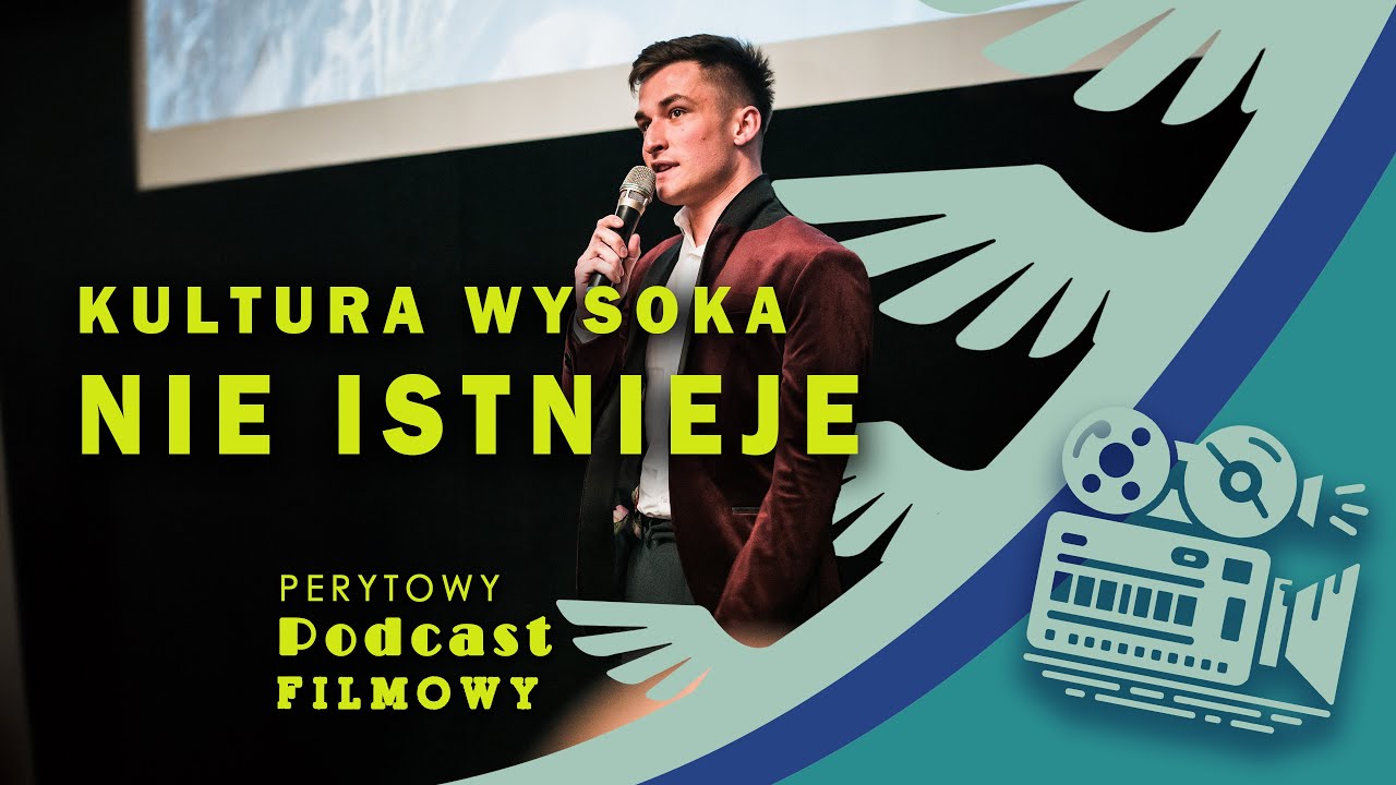 Dlaczego nie ma już kultury wysokiej? | Perytowy Podcast Filmowy - 6