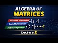 Algebra of Matrices Explained Clearly | Lecture 2
