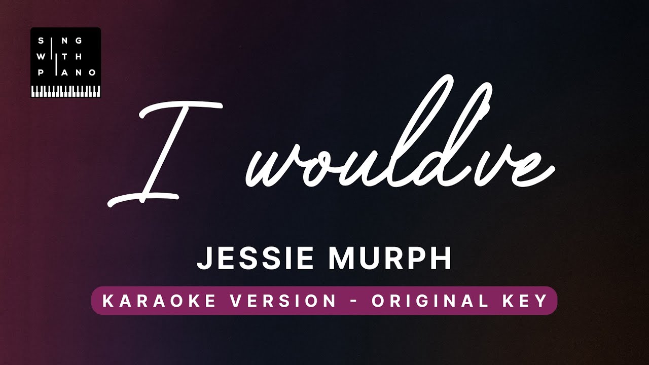 I would've - Jessie Murph (Original Key Karaoke) - Piano Instrumental Cover with Lyrics