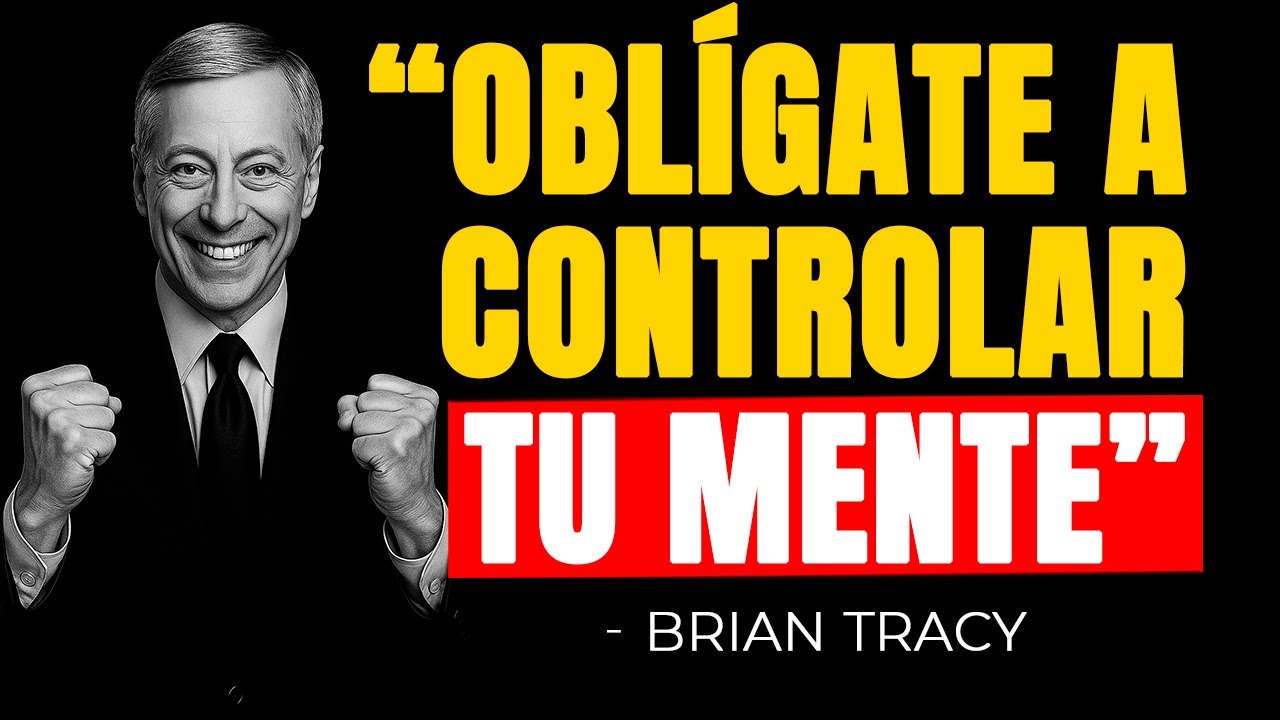 OBLÍGATE a CONTROLAR tu MENTE cada DÍA 🧠🔥 | Brian Tracy - YouTube