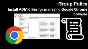 Group Policy: Install ADMX files for managing Google Chrome browser