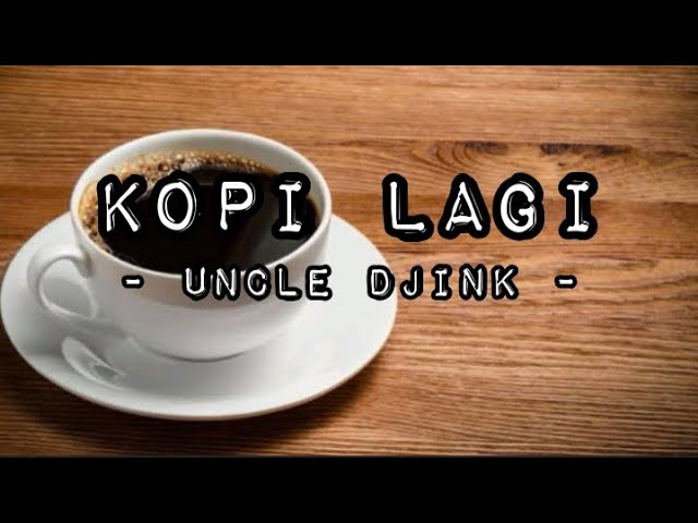 Uncle Djink - Kopi Lagi (Lirik) class=