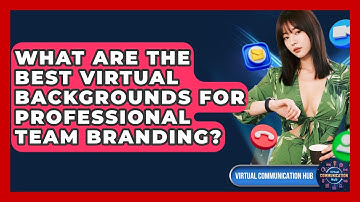 What Are The Best Virtual Backgrounds For Professional Team Branding? - Virtual Communication Hub