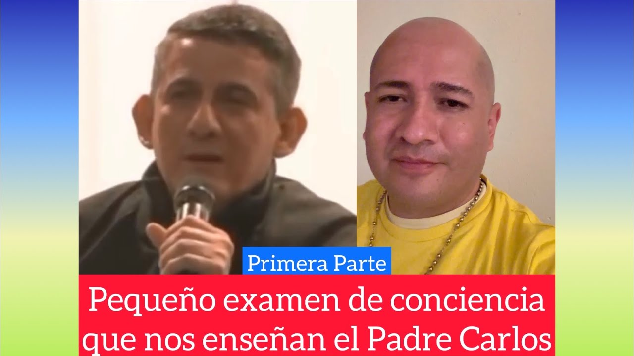 Pequeño EXAMEN de CONCIENCIA que nos enseña el Padre Carlos ￼(Primera Parte)