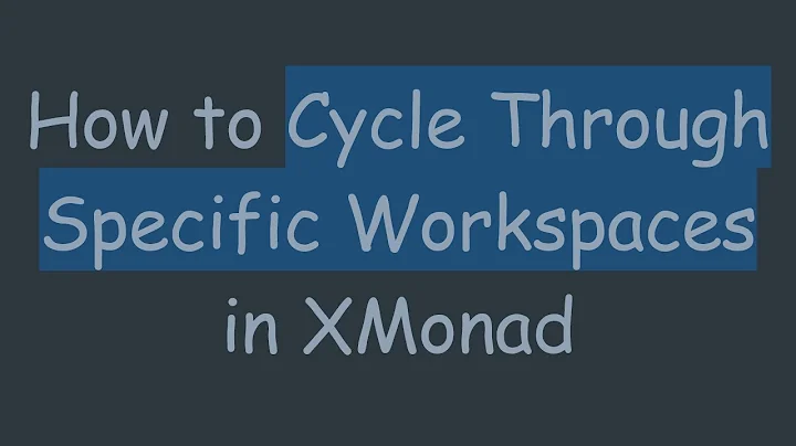 How to Cycle Through Specific Workspaces in XMonad