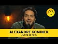 Alexandre kominek  juste 10 fois