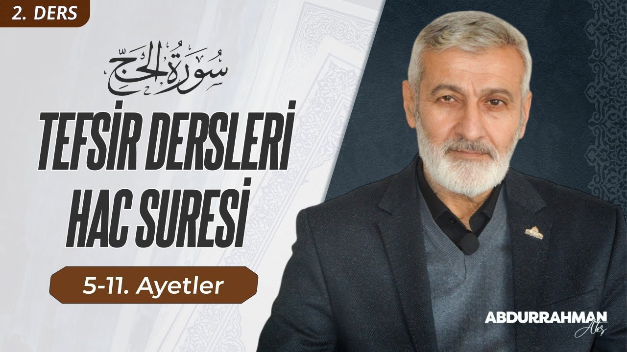 Hac Sûresi 5-11. Ayeti Kerimeler Tefsiri | Abdurrahman Ateş (24 Mayıs 2022)