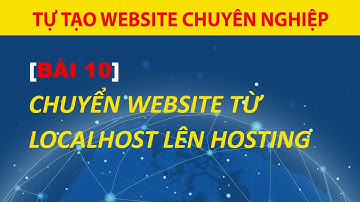 [Bài 10] Hướng Dẫn Chuyển Website Wordpress Từ Localhost Lên Hosting
