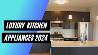 Luxury Kitchen Appliances for 2024