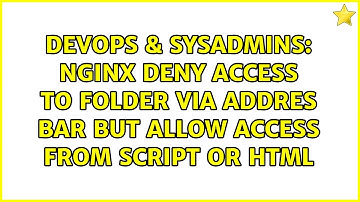 DevOps & SysAdmins: NGINX deny access to folder via addres bar but allow access from script or HTML
