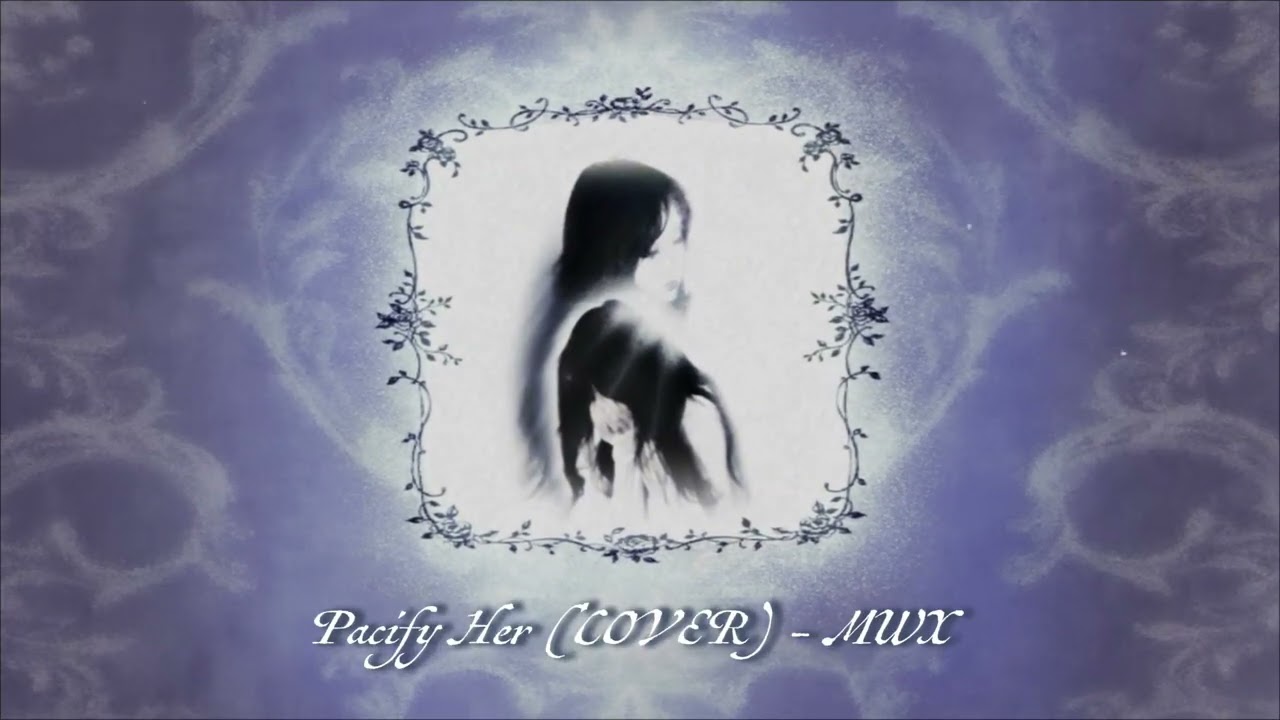 Pacify Her (cover) - mwx