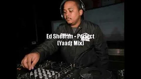 Ed Sheeran - Perfect (Yaadt Mix) Dj Chello