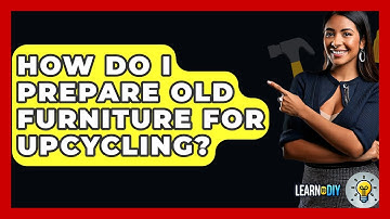 How Do I Prepare Old Furniture for Upcycling? - LearnToDIY360.com